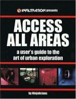 Access All Areas: A User's Guide to the Art of . Ninjalicious<|