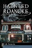 Haunted Roanoke (Haunted America). Taylor 9781609499433 Fast Free Shipping<|