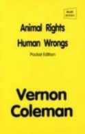 Animal Rights, Human Wrongs. Pocket Edition by Vernon Coleman (Paperback)