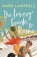 The lovers' guide to Rome: a novel by Mark Lamprell (Paperback)
