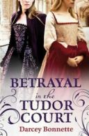 Betrayal in the Tudor court by Darcey Bonnette (Paperback)