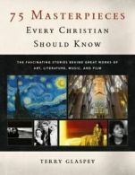 75 masterpieces every Christian should know: the fascinating stories behind