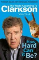 The world according to Clarkson: How hard can it be? by Jeremy Clarkson
