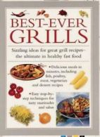 Best-ever Grills: Sizzling Ideas for Great Grill Recipes - The Ultimate in Heal