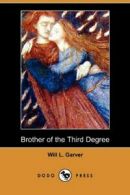 Brother of the Third Degree (Dodo Press). Garver, L. 9781409979111 New.#