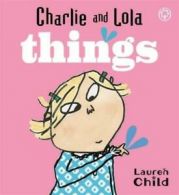 A Lauren Child original: Charlie and Lola's things by Lauren Child (Board book)