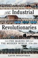 The industrial revolutionaries: the making of the modern world, 1776-1914 by