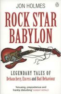 Rock star babylon: legendary tales of debauchery, excess and bad behaviour by