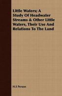 Little Waters; A Study Of Headwater Streams & O. Person, H.S.#*=