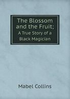 The Blossom and the Fruit; A True Story of a Black Magician. Collins, Mabel.#*=