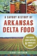 A Savory History of Arkansas Delta Food: Potlik. Grisham<|