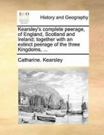 Kearsley's complete peerage, of England, Scotla. Kearsley, Catharine..#*=