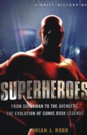 Brief Histories: A brief history of superheroes: From Superman to the Avengers,