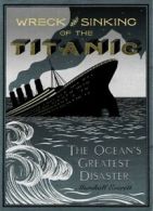 Wreck and sinking of the Titanic: the ocean's greatest disaster : a graphic and
