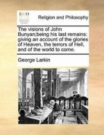 The visions of John Bunyan;being his last remai. Larkin, George.#