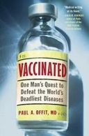 Vaccinated: One Man's Quest to Defeat the World's Deadliest Diseases. Offit<|