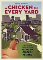 A chicken in every yard: the Urban Farm Store's guide to chicken keeping by