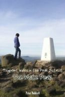 Trigpoint Walks in the Peak District: The White Peak By Peter Naldrett