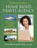 How to Start a Home Based Travel Agency By . Tom Ogg, MCC Ogg CTC