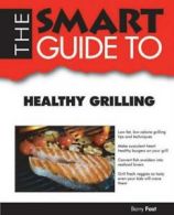 Smart Guides: The Smart Guide to Healthy Grilling by Barry Fast (Paperback)