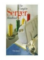 Complete Serger Handbook By Chris James
