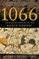 1066: the hidden history of the Bayeux tapestry by Andrew Bridgeford (Paperback