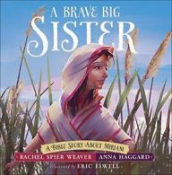 A Brave Big Sister: A Bible Story about Miriam . Weaver<|