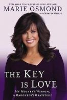 The key is love: my mother's wisdom, a daughter's gratitude by Marie Osmond