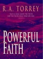 Powerful Faith: By R. A. Torrey