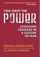 You Have the Power: Choosing Courage in a Culture of Fear by Frances Moore