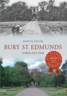 Bury St Edmunds Through Time, Taylor, Martyn, ISBN 14456176