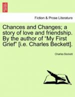 Chances and Changes; a story of love and friend, Beckett, Charles,,