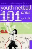 101 Youth Netball Drills Age 12-16 (101 Youth Drills), Chris Sheryn, Anna Sheryn