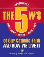 The 5 W's of our Catholic faith: who, what, where, when, why ... and how we