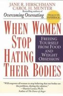 When Women Stop Hating Their Bodies: Freeing Yourself from Food and Weight
