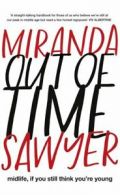 Out of time: midlife, if you still think you're young by Miranda Sawyer