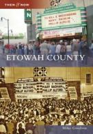 Etowah County (Then & Now (History Press)). Goodson 9780738567204 New<|