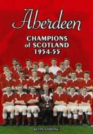 Aberdeen: Champions of Scotland 1954-55 (Desert Island Football Histories) By K
