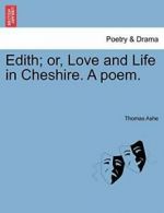 Edith; or, Love and Life in Cheshire. A poem., Ashe, Thomas 9781241169404 New,,