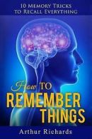 Richards, Arthur : How to Remember Things