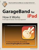 GarageBand for iPad - How it Works: A new type of manual - the visual approach