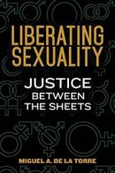 Liberating s**uality: Justice Between the Sheets. la-Torre, A. 9780827221796.#