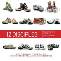 12 Disciples: Young People's Stories of Crisis and Faith, Flannagan, Andy,