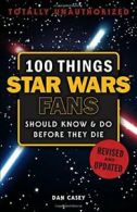 100 Things Star Wars Fans Should Know & do Before They Die (100 Things...Fans S