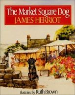 The Market Square Dog by James Herriot (Paperback)