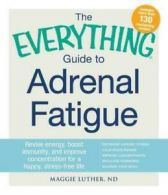 Everything: The everything guide to adrenal fatigue: revive energy, boost