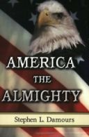 America the Almighty By Stephen L Damours