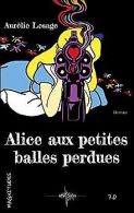 Alice aux petites balles perdues | Lesage, Aurélie | Book