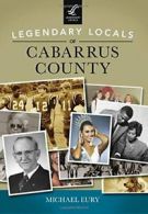 Legendary Locals of Cabarrus County. Eury 9781467102193 Fast Free Shipping<|