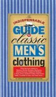 The Indispensable Guide to Classic Men's Clothing by Joshua Karlen (Paperback)
